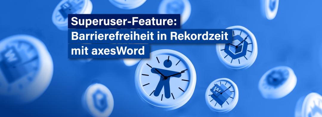 Uhren mit verschiedenen Symbolen auf dem Ziffernblatt: Barrierefreiheits-Symbol, Dokument-Symbol, axesWord-Logo. Text: Superuser-Feature: Barrierefreiheit in Rekordzeit mit axesWord.
