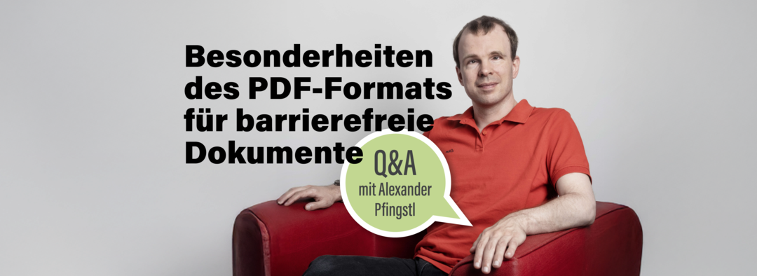 Foto: Alexander Pfingstl. Text: Besonderheiten des PDF-Formats für barrierefreie Dokumente. Sprechblase: Q&A mit Alexander Pfingstl