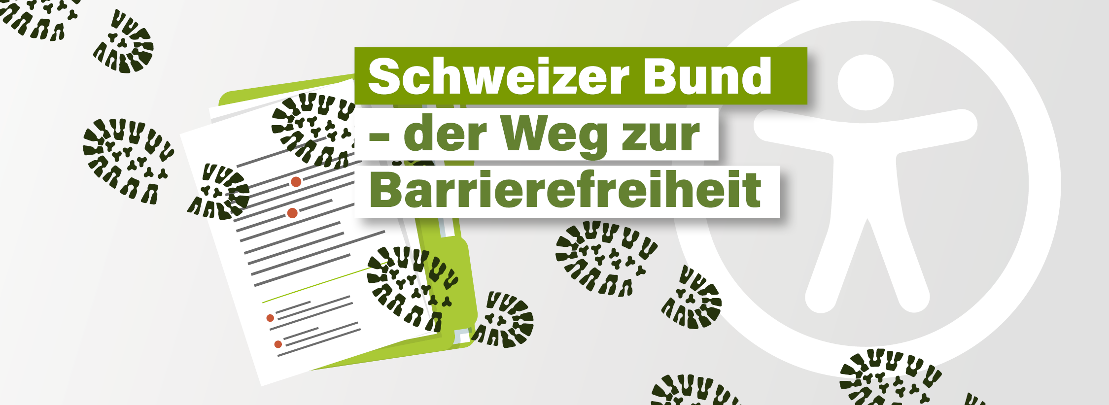 Titel: Schweizer Bund: der Weg zur Barrierefreiheit. Fußspuren, die über ein Dokument gehen. Im Hintergrund: Ein weißes Symbol der digitalen Barrierefreiheit auf grauem Untergrund. 